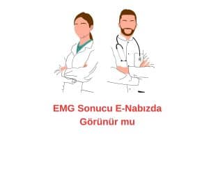 EMG Sonucu E-Nabızda Görünür mü?
