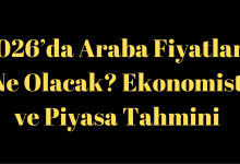 2026’da Araba Fiyatları Ne Olacak? Ekonomist ve Piyasa Tahmini