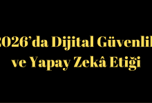 2026’da Dijital Güvenlik ve Yapay Zekâ Etiği