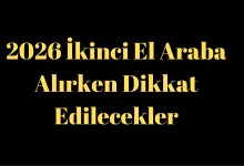 2026 İkinci El Araba Alırken Dikkat Edilecekler