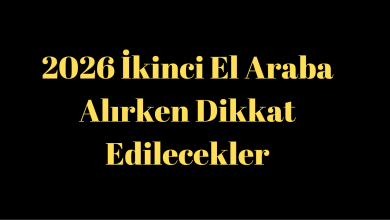 2026 İkinci El Araba Alırken Dikkat Edilecekler