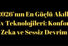 2026’nın En Güçlü Akıllı Ev Teknolojileri: Konfor ve Sessiz Devrim