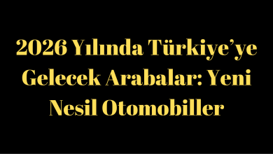 2026 Yılında Türkiye’ye Gelecek Arabalar: Yeni Nesil Otomobiller