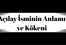 Açılay İsminin Anlamı ve Kökeni