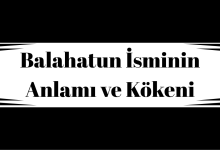 Balahatun İsminin Anlamı ve Kökeni