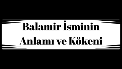 Balamir İsminin Anlamı ve Kökeni