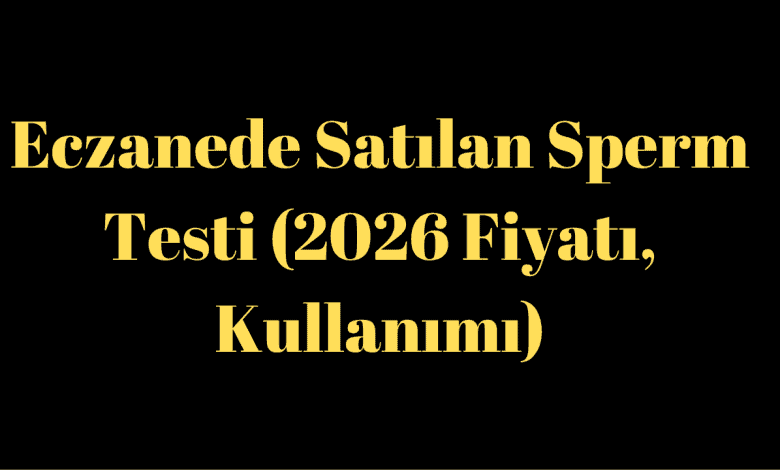 Eczanede Satılan Sperm Testi (2026 Fiyatı, Kullanımı)
