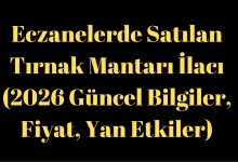 Eczanelerde Satılan Tırnak Mantarı İlacı (2026 Güncel, Yan Etkiler)