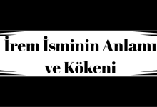 İrem İsminin Anlamı ve Kökeni