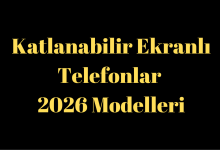 Katlanabilir Ekranlı Telefonlar 2026 Modelleri