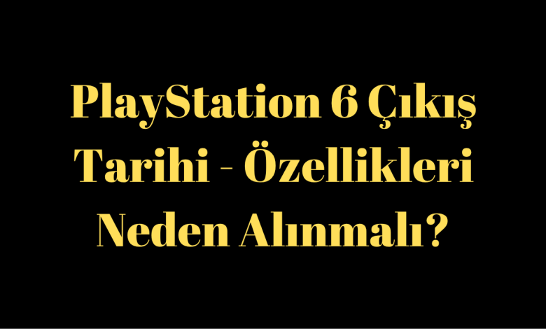 PlayStation 6 Çıkış Tarihi