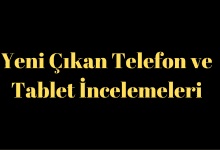 Yeni Çıkan Telefon ve Tablet İncelemeleri