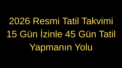 2026 Resmi Tatil Takvimi: 15 Gün İzinle 45 Gün Tatil Yapmanın Yolu