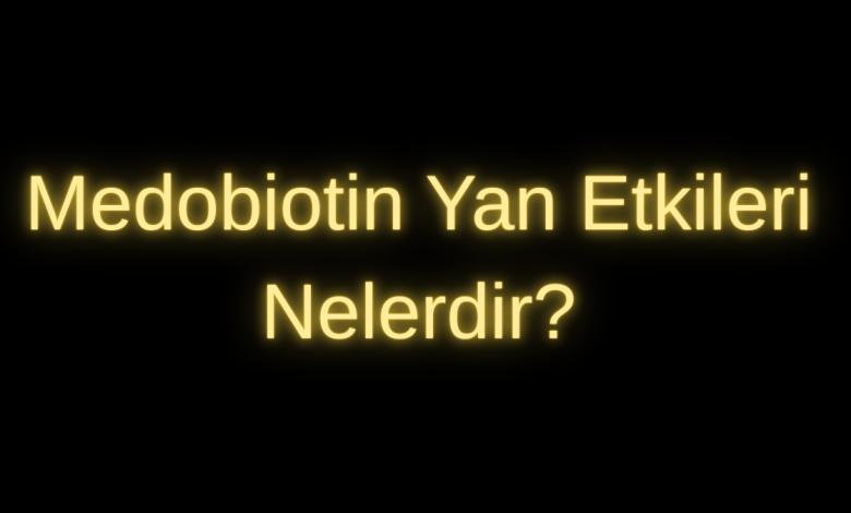 Medobiotin Yan Etkileri Nelerdir?