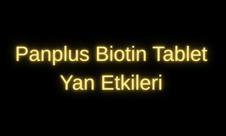 Panplus Biotin Tablet Yan Etkileri