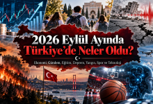 2026 Eylül Ayında Türkiye’de Neler Oldu?