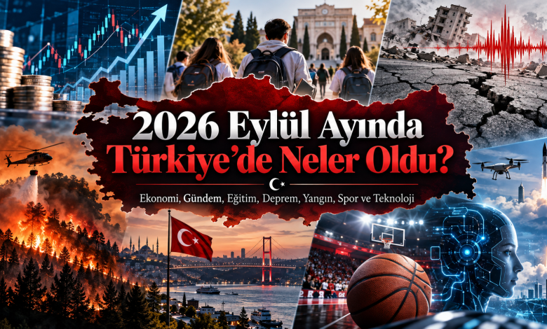 2026 Eylül Ayında Türkiye’de Neler Oldu?