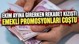 Emekli Promosyonları Ekim 2026: Bankaların Güncel Promosyon Tutarları ve Maaş Taşıma Detayları